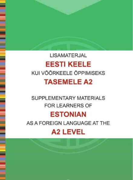 Lisamaterjal eesti keele kui võõrkeele õppimiseks tasemele A2. Supplementary materials for learners of estonian as a foreign language at the A2 level