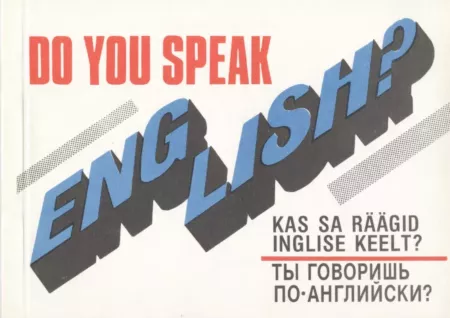 Do You Speak English? Kas sa räägid inglise keelt? Ты говоришь по-английски?