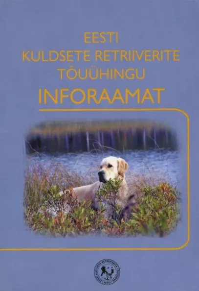 Eesti Kuldsete Retriiverite Tõuühingu inforaamat. The Estonian Golden Retriever Club Information Book